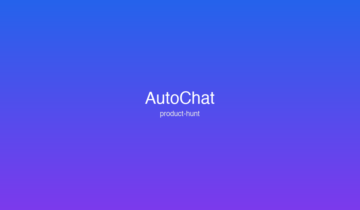 AutoChat® - The advanced WhatsApp automation platform | Product Hunt